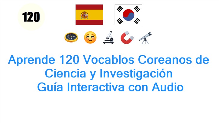 Aprende 120 Vocablos Coreanos de Ciencia y Investigación: Guía Interactiva con Audio